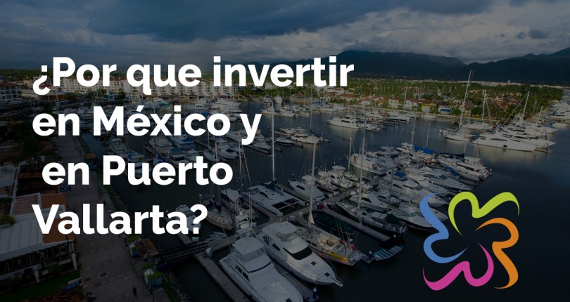 ¿Por que invertir en México y en Puerto Vallarta?